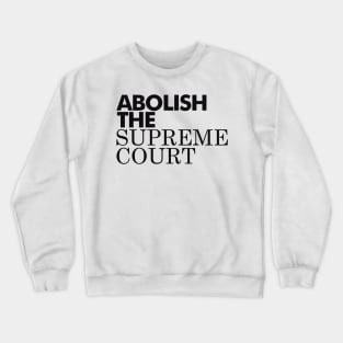 Abolish The Supreme Court, Black Crewneck Sweatshirt